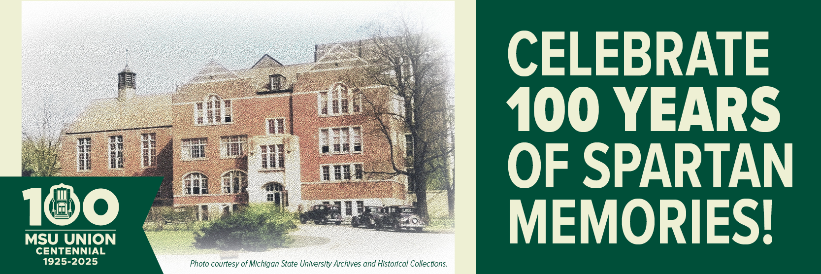 CELEBRATE 100 YEARS OF SPARTAN MEMORIES! In the bottom-left corner, the logo says: 100 MSU UNION CENTENNIAL 1925–2025 And beneath the image, it notes: Photo courtesy of Michigan State University Archives and Historical Collections.