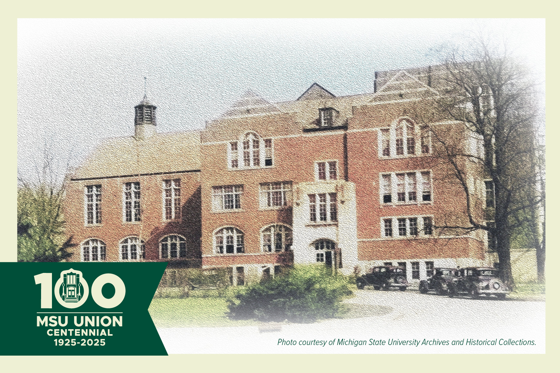 100 MSU UNION CENTENNIAL 1925–2025  And beneath the image, it notes:  Photo courtesy of Michigan State University Archives and Historical Collections.