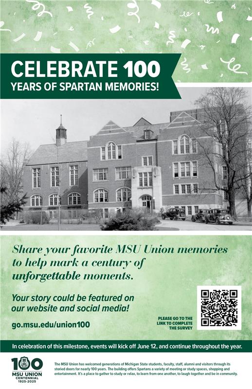 Promotional graphic encouraging Spartans to celebrate 100 years of the MSU Union. Features a vintage photo of the Union building, celebratory confetti background, and a call to share personal stories at go.msu.edu/union100. Includes QR code for survey participation and text announcing yearlong centennial events starting June 12, 2025.